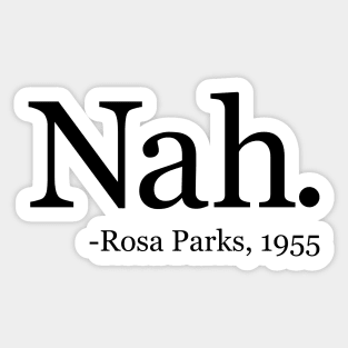 Nah Rosa Parks 1955 - Black History Month Quote Sticker